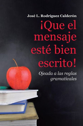 ¡Que El Mensaje Este Bien Escrito! (Spanish Edition)