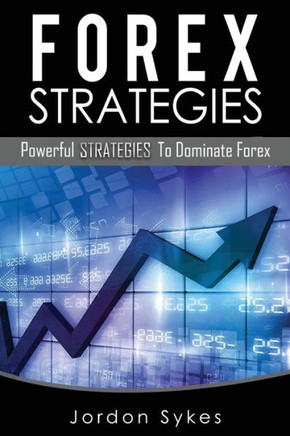 Forex: Powerful Strategies To Dominate Forex (Trading,Stocks,Day Trading,Forex)