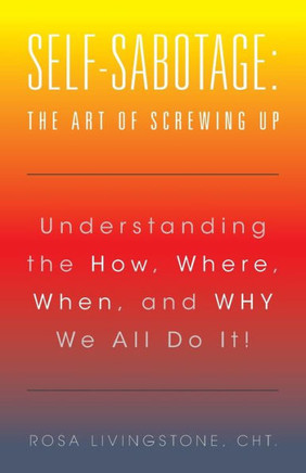 Self-Sabotage: The Art Of Screwing Up