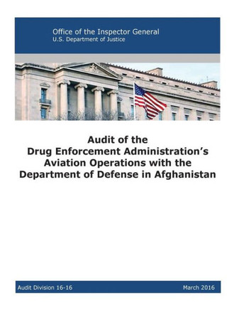 Audit Of The Drug Enforcement Administration?S Aviation Operations With The Department Of Defense In Afghanistan: 2016