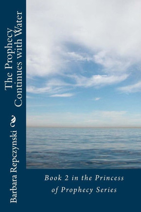 The Prophecy Continues With Water: Book 2 In The Princess Of Prophecy Series
