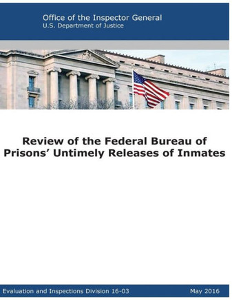 Review Of The Federal Bureau Of Prisons? Untimely Releases Of Inmates