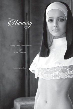The Nunnery Tales: Or; Cruising Under False Colours: A Tale Of Love And Lust