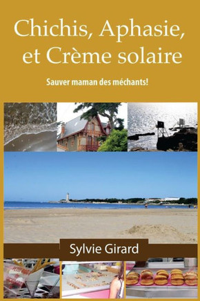 Chichis, Aphasie Et Cr?e Solaire: Sauver Maman Des MEchants! (French Edition)