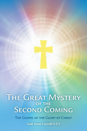 The Great Mystery Of The Second Coming: The Gospel Of The Glory Of Christ