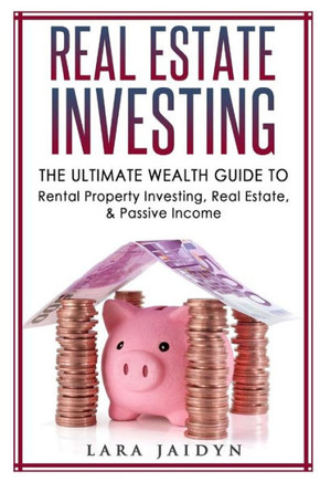 Real Estate Investing: The Ultimate Wealth Guide To Rental Property Investing, Real Estate & Passive Income (Real Estate Investing, Financial Freedom, Passive Income, Wealth Guide)