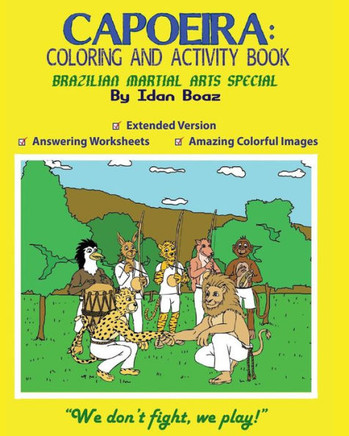 Capoeira: Coloring And Activity Book (Extended): Capoeira Is One Of Idan'S Interests. He Has Authored Various Of Coloring & Activity Books Which ... "Judo" Etc. (Body Movements Extended)