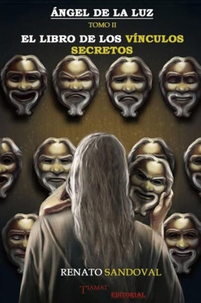 Angel De La Luz Tomo Ii: El Libro De Los Vinculos Secretos (Volume 2) (Spanish Edition)