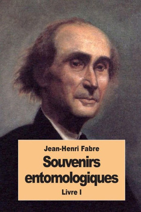 Souvenirs Entomologiques: Livre I (French Edition)