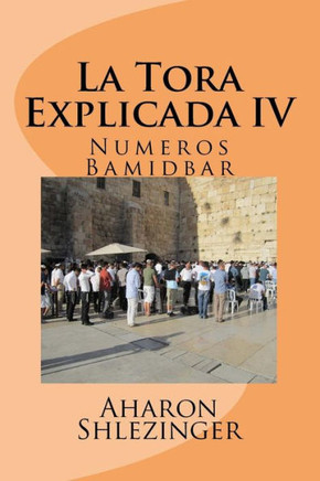 La Tora Explicada Iv: Numeros - Bamidbar (Spanish Edition)