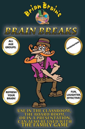 Brain Breaks From Brian Brain: Refreshing Mind Breaks For All Ages