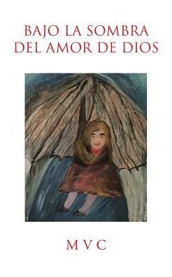 Bajo La Sombra Del Amor De Dios (Spanish Edition)