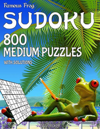 Famous Frog Sudoku 800 Medium Puzzles With Solutions: A Beach Bum Series 2 Book (Beach Bum Sudoku Series 2)