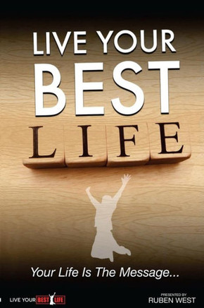 Live Your Best Life: Your Life Is The Message