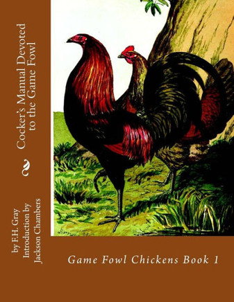 Cocker'S Manual Devoted To The Game Fowl: Game Fowl Chickens Book 1