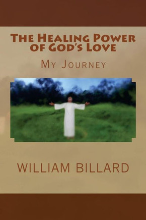 The Healing Power Of God'S Love: My Journey