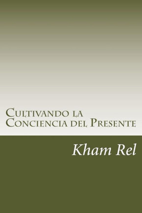 Cultivando La Conciencia Del Presente: Aprendiendo A Cultivar La Espiritualidad En El D? A D? (Estudio De Un M?odo Practico De Qigong) (Spanish Edition)