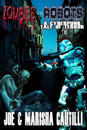Zombies Vs Robots: A Cyberpunk Tale Of Terror (Volume 1)