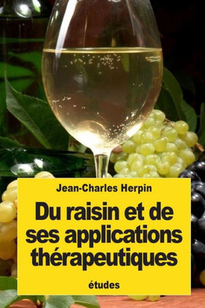 Du Raisin Et De Ses Applications Th?apeutiques: ?udes Sur La M?ication Par Les Raisins (French Edition)