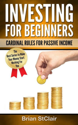 Investing For Beginners: Cardinal Rules For Passive Income (Investing, Investment, Stocks, Options)