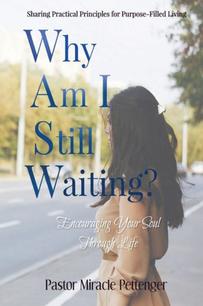 Why Am I Still Waiting?: Encouraging Your Soul Through Life (Practical Principles For Purpose-Filled Living: Purpose Devotional & Prayer Journal)