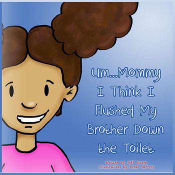 Um... Mommy, I Think I Flushed My Brother Down The Toilet