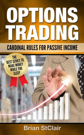 Options Trading: Cardinal Rules For Passive Income (Stocks, Options, Investing, Investment)