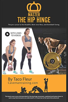 Master The Hip Hinge: The Foundation For Kettlebell Swings, Deadlifts, Cleans, And More. (Kettlebell Training)