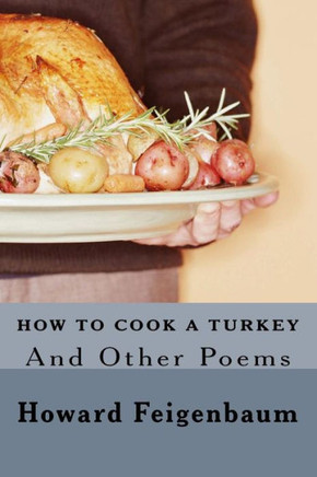 How To Cook A Turkey: And Other Poems