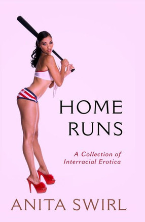 Home Runs: A Collection Of Interracial Erotica