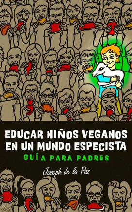 Educar Ni?s Veganos En Un Mundo Especista: Gu? Para Padres (Spanish Edition)