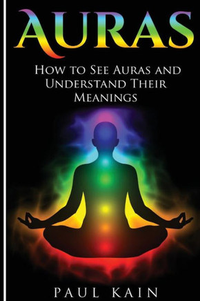 Auras: How To See Auras And Understand Their Meanings