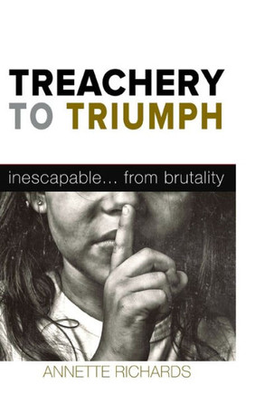 Treachery To Triumph: Inescapable...From Brutality