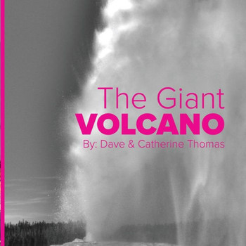 The Giant Volcano: The Wonders Of Yellowstone National Park
