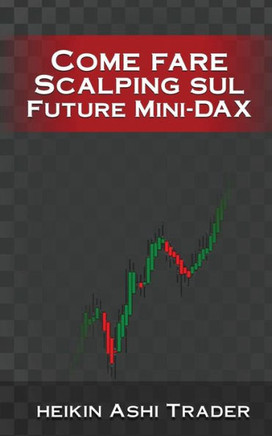 Come Fare Scalping Sul Future Mini-Dax (Italian Edition)