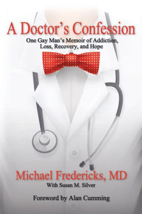A Doctor'S Confession: One Gay Man'S Memoir Of Addiction, Loss, Recovery, And Hope