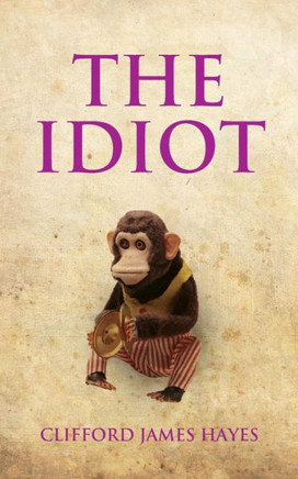 The Idiot: The Completely Unerotic Misadventures Of Alonzo Letchworth, Businessman And Moron
