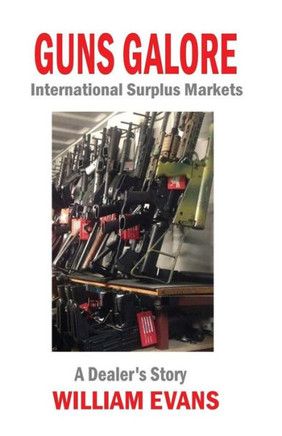Guns Galore: International Surplus Markets - A Dealer?S Story