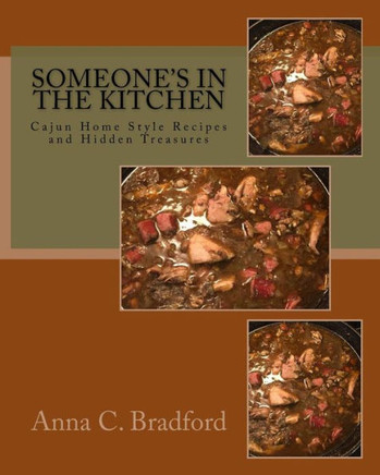 Someone'S In The Kitchen: Cajun Home Style Cooking Recipes And Hidden Treasures (The Acadians, Cajun Cook Book)