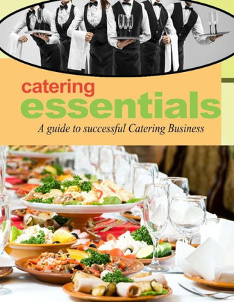 Catering Essentials: A Guide To Successful Catering Business