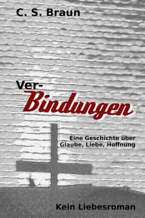 Ver-Bindungen: Eine Geschichte ?er Glaube, Liebe, Hoffnung (German Edition)