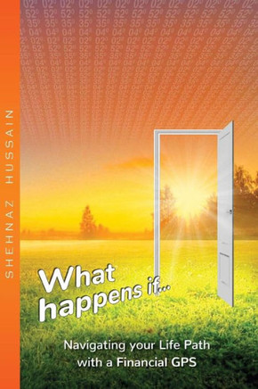 What Happens If...: Navigating Your Life Path With A Financial Gps