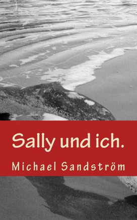 Sally Und Ich.: Und Stellen Sie Sich Vor, So W?e Die Welt. (German Edition)