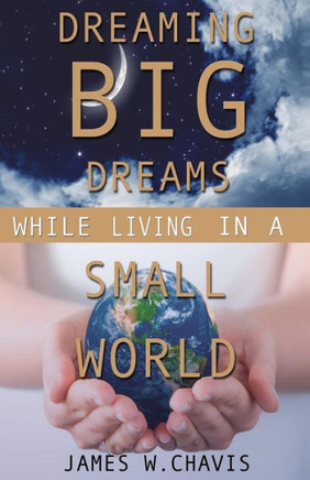 Dreaming Big Dreams While Living In A Small World