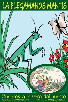 La Plegamanos Mantis (Cuentos A La Vera Del Huerto) (Spanish Edition)