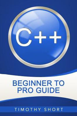 C++: Beginner To Pro Guide (C++ Programming 2016)
