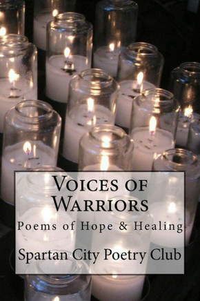 Voices Of Warriors: Poems Of Hope & Healing Voices Of Warriors: Poems Of Hope & Healing
