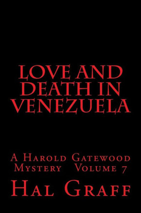 Love And Death In Venezuela: A Harold Gatewood Mystery Volume 7