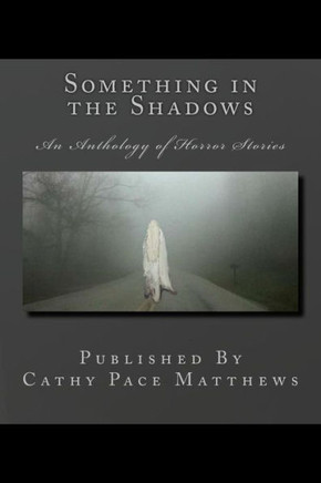 Something In The Shadows: An Anthology Of Horror Stories