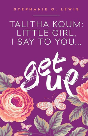 Talitha Koum: Little Girl I Say To You Get Up